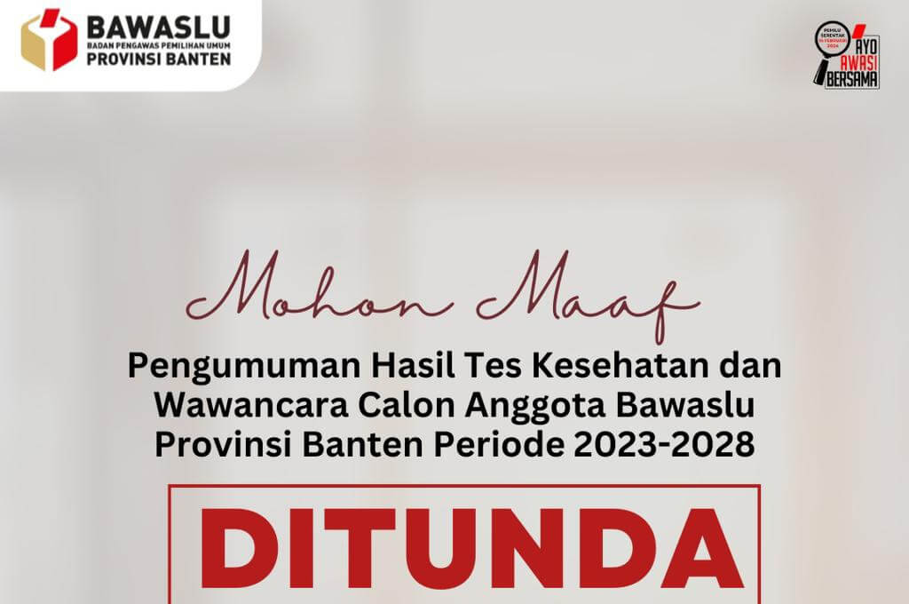 Pengumuman Hasil Tes Kesehatan Ditunda, Ada Apa dengan Seleksi Anggota Bawaslu Banten 2023-2028