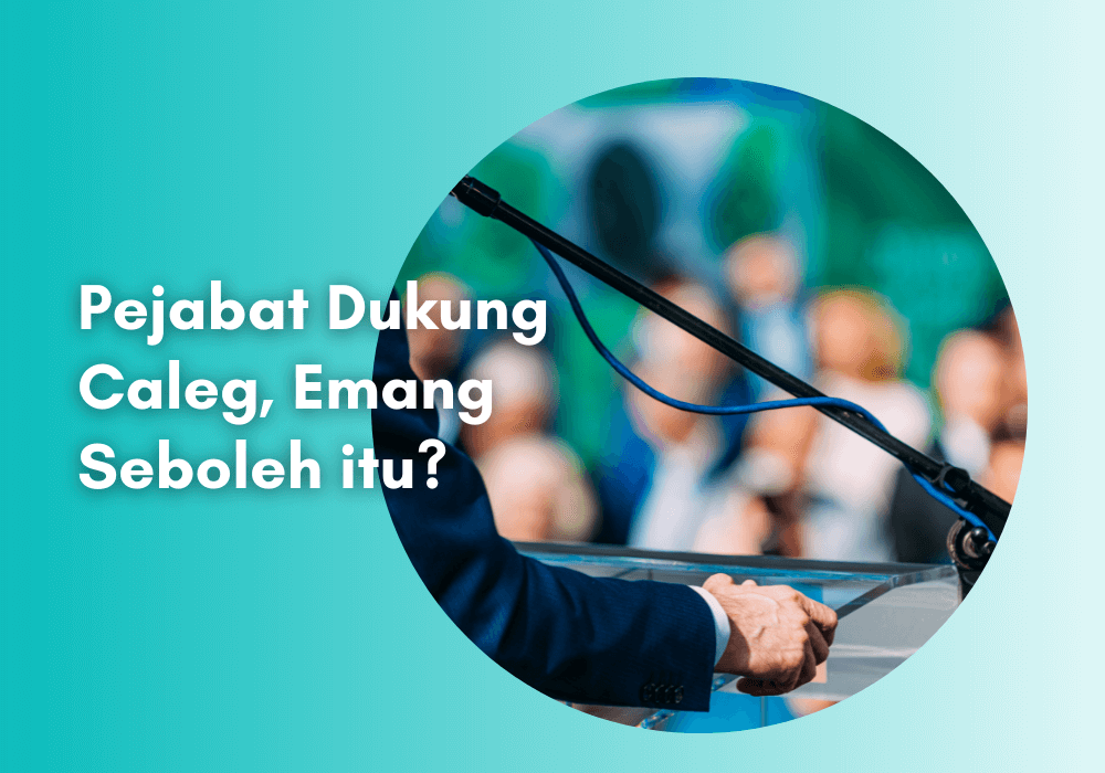 Perlu Ketegasan Lembaga Pengawas Sikapi Dukungan Pejabat ke Caleg