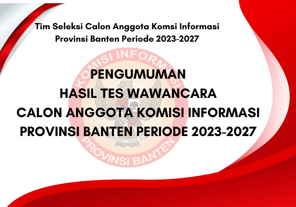 PENGUMUMAN HASIL TES WAWANCARA CALON ANGGOTA KOMISI INFORMASI PROVINSI BANTEN PERIODE 2023-2027